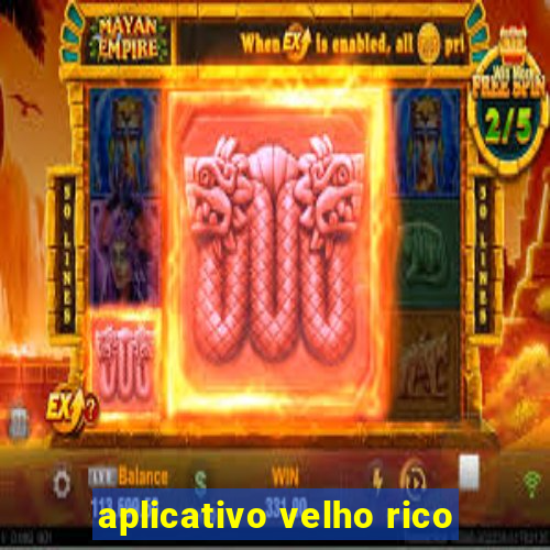 aplicativo velho rico