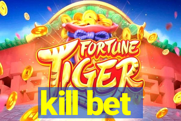 kill bet