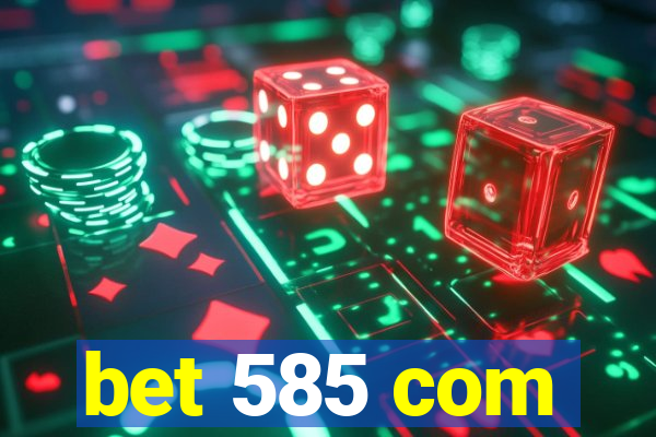 bet 585 com