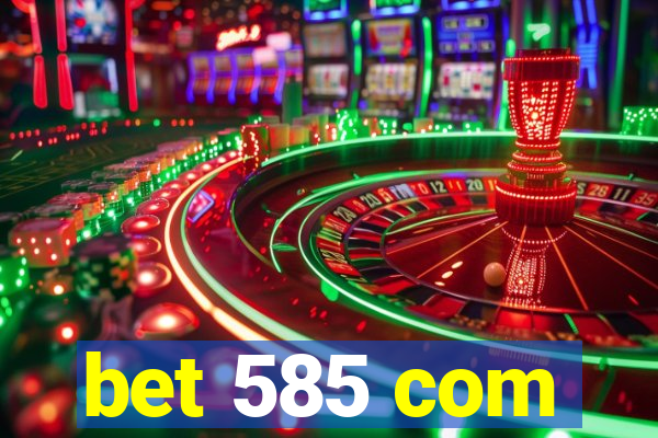 bet 585 com