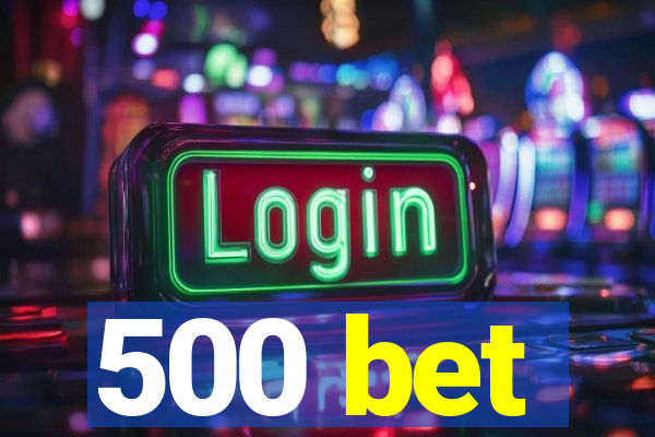 500 bet