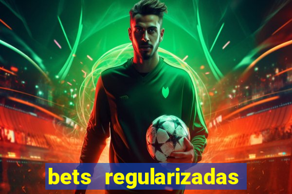 bets regularizadas no brasil