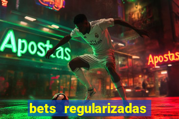 bets regularizadas no brasil