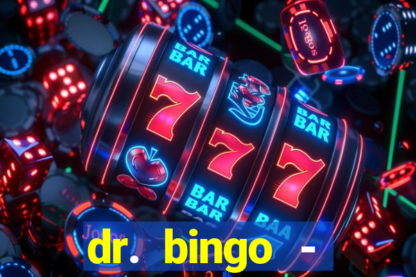 dr. bingo - videobingo   slots