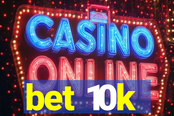 bet 10k