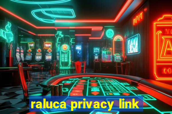 raluca privacy link