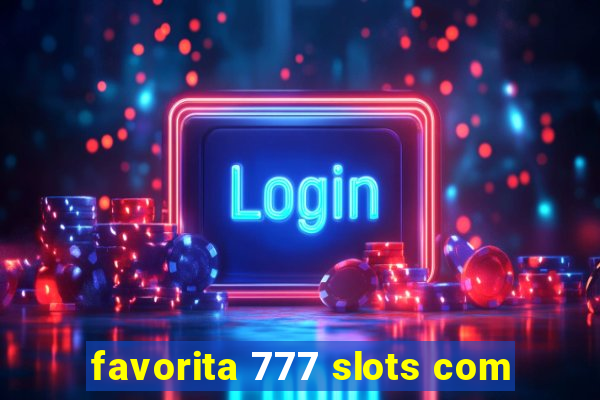 favorita 777 slots com