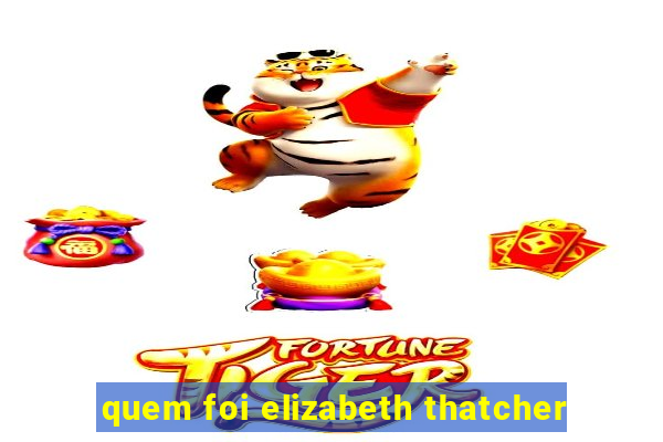 quem foi elizabeth thatcher