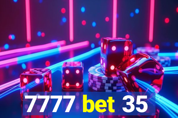 7777 bet 35