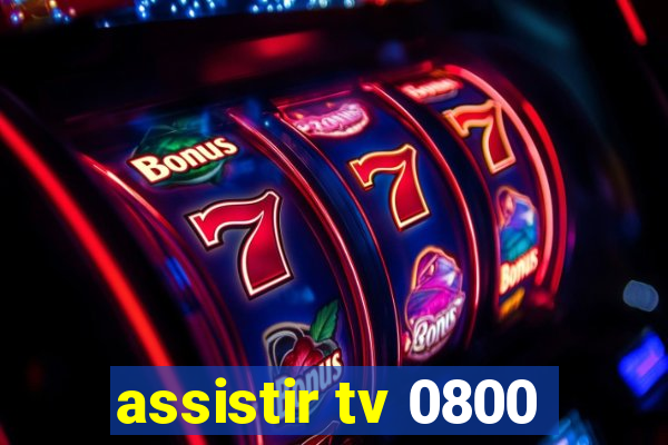 assistir tv 0800