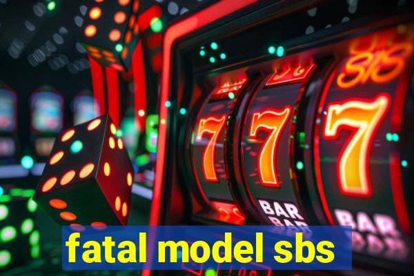 fatal model sbs