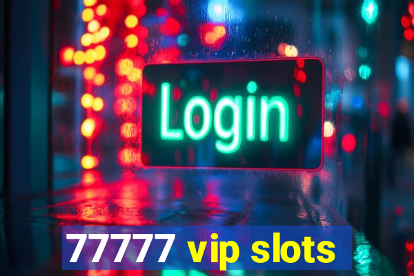 77777 vip slots