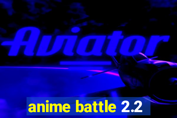 anime battle 2.2