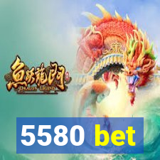 5580 bet