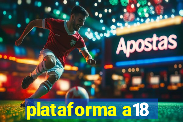 plataforma a18