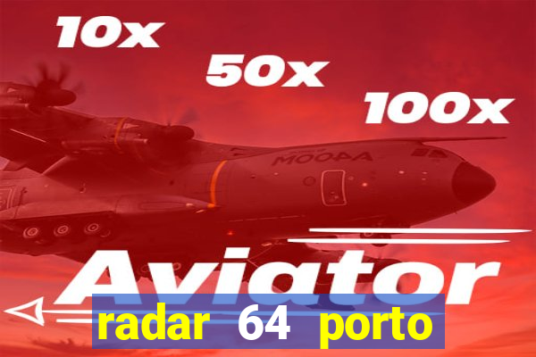 radar 64 porto seguro hoje