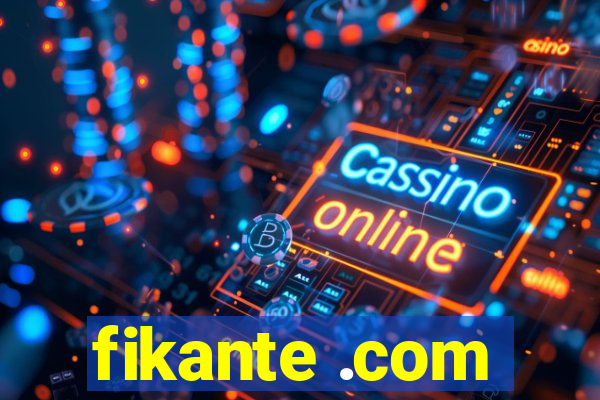 fikante .com