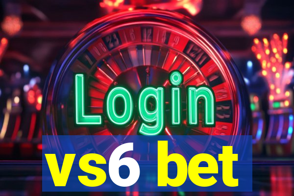 vs6 bet