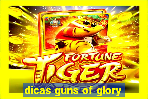 dicas guns of glory