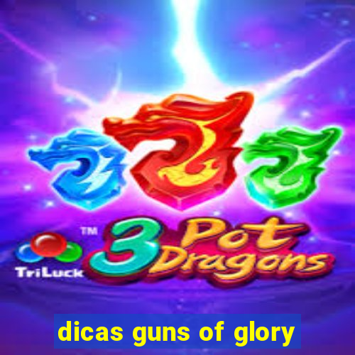 dicas guns of glory