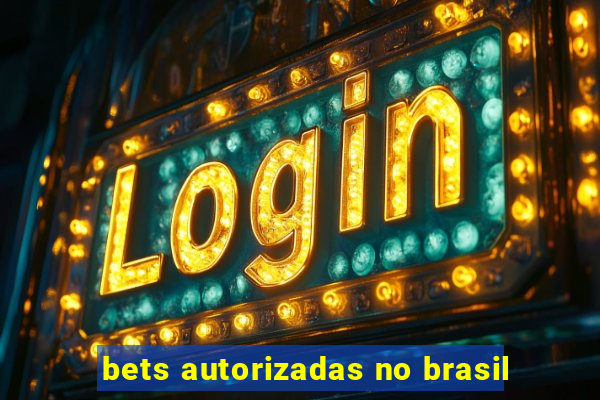 bets autorizadas no brasil