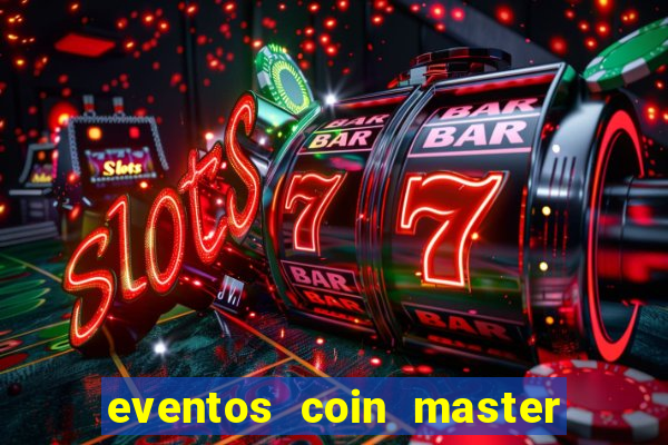 eventos coin master horário 2024