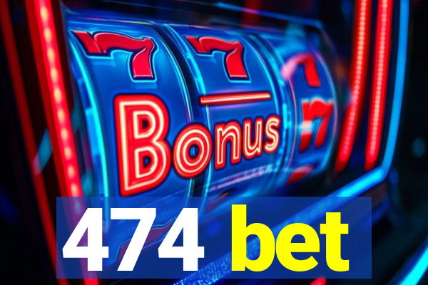 474 bet