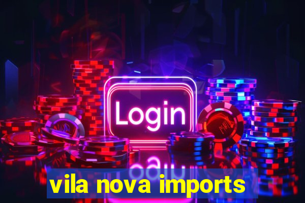 vila nova imports