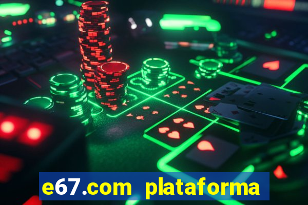 e67.com plataforma de jogos