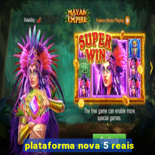 plataforma nova 5 reais