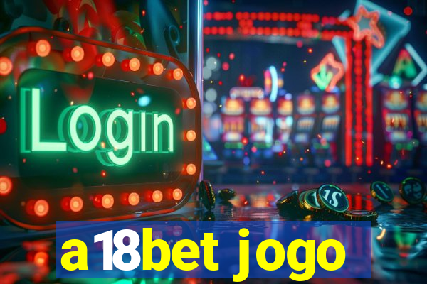 a18bet jogo