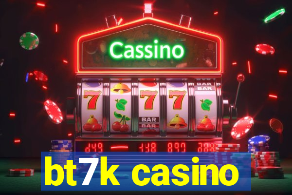 bt7k casino