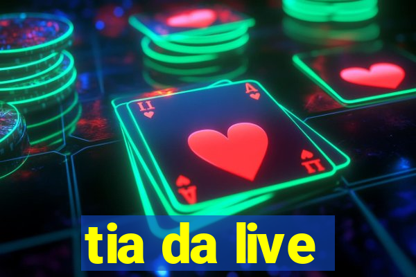 tia da live