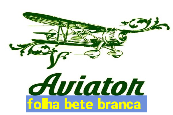 folha bete branca