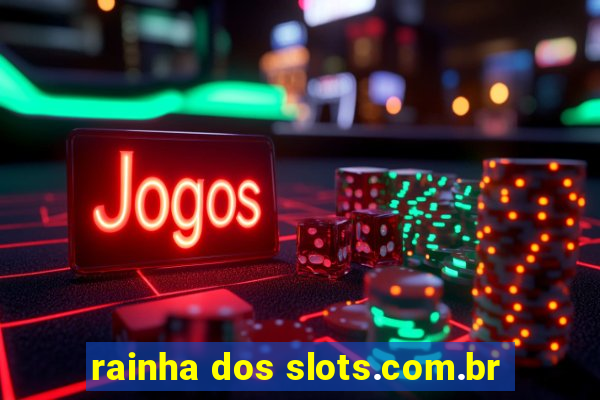 rainha dos slots.com.br