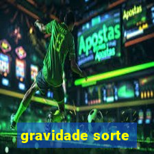 gravidade sorte