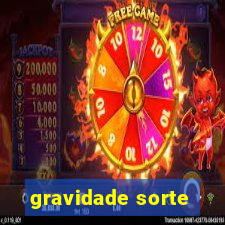 gravidade sorte