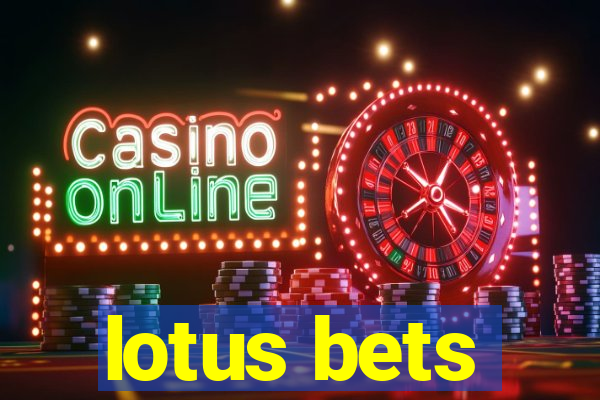 lotus bets