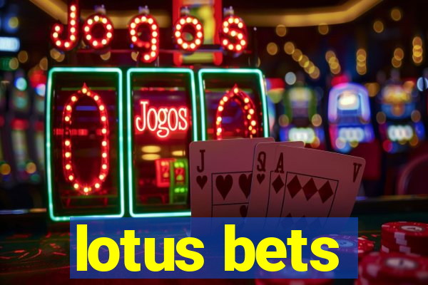 lotus bets