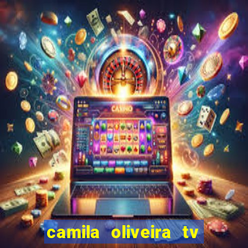 camila oliveira tv bahia idade