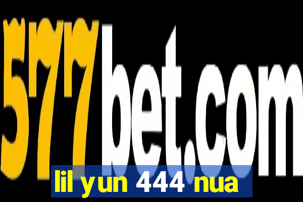 lil yun 444 nua