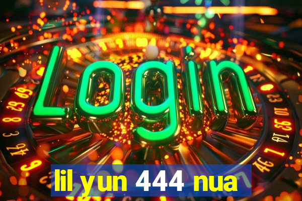 lil yun 444 nua