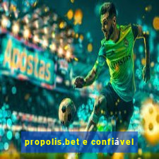 propolis.bet e confiável