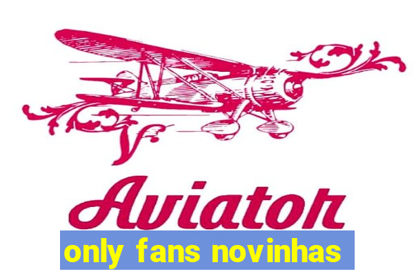 only fans novinhas