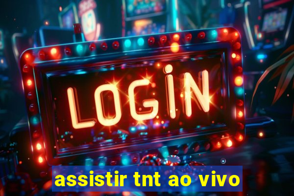 assistir tnt ao vivo