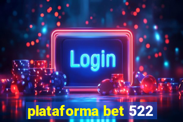 plataforma bet 522