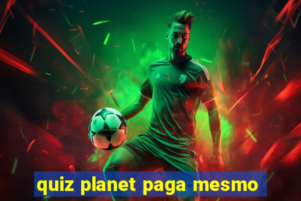 quiz planet paga mesmo