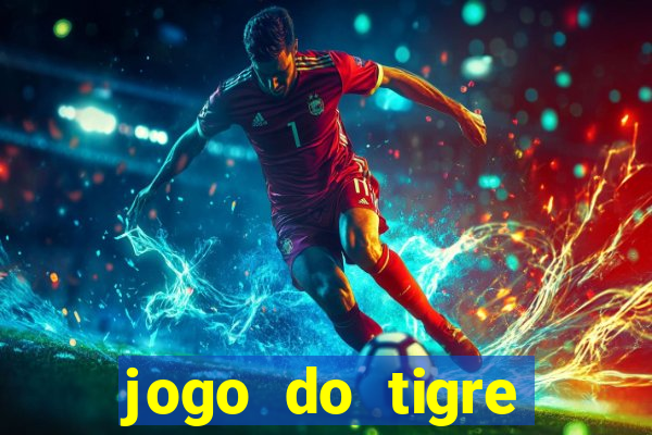 jogo do tigre rodada gratis