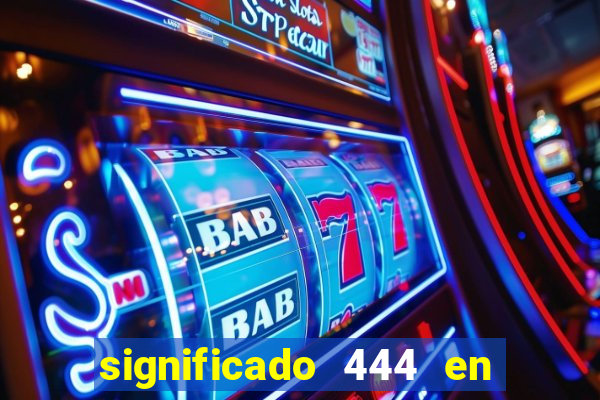 significado 444 en lo espiritual