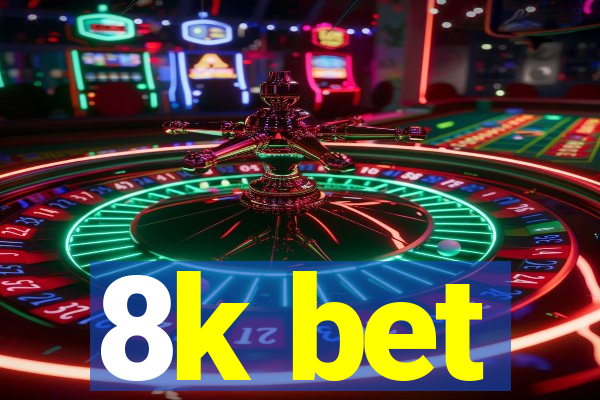 8k bet